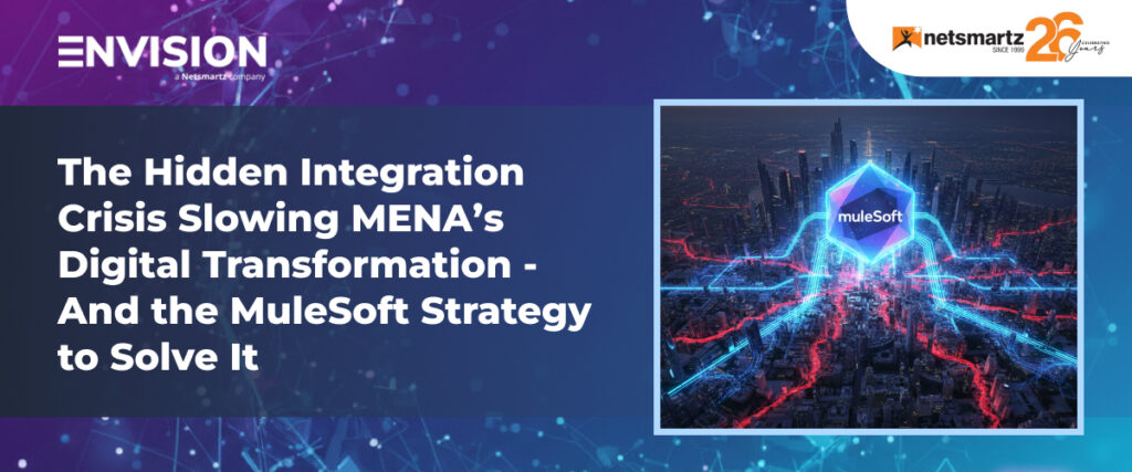 The Hidden Integration Crisis Slowing MENAʼs Digital Transformation – And the MuleSoft Strategy to Solve It